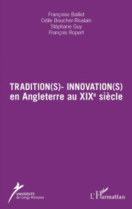 Title: Tradition(s) - Innovation(s): en Angleterre au XIXe siècle, Author: Françoise Baillet