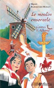 Title: Le moulin ensorcelé, Author: Shyret Bajraktari-Murati