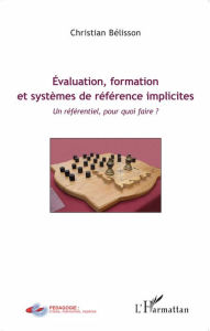 Title: Évaluation, formation et systèmes de référence implicites: Un référentiel, pour quoi faire ?, Author: Christian Bélisson