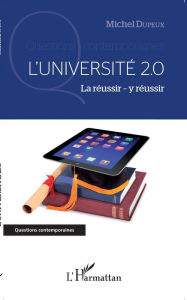 Title: L'Université 2.0: La réussir - y réussir, Author: Michel Dupeux