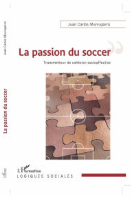 Title: La passion du soccer: Transmetteur de cohésion socioaffective, Author: Juan Carlos Murrugarra