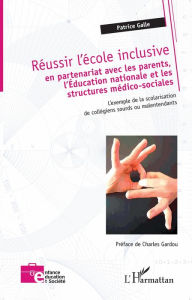 Title: Réussir l'école inclusive: en partenariat avec les parents, l'Éducation nationale et les structures médico-sociales - L'exemple de la scolarisation de collégiens sourds ou malentendants, Author: Patrice Galle