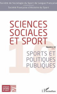 Title: Sciences sociales et sport: Numéro 10 (2017) - Sports et politiques publiques, Author: Editions L'Harmattan