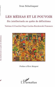 Title: Les médias et le pouvoir: Six intellectuels en quête de définitions - Vattimo - G.Canclini - Negri - Laclau - Boczkowski - Vommaro, Author: Ivan Schuliaquer