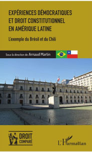 Title: Expériences démocratiques et droit constitutionnel en Amérique latine: L'exemple du Brésil et du Chili, Author: Arnaud Martin