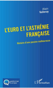 Title: L'euro et l'asthénie française: Histoire d'une passion malheureuse, Author: Alain Valleray