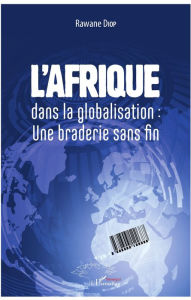 Title: L'Afrique dans la globalisation : une braderie sans fin, Author: Rawane Diop