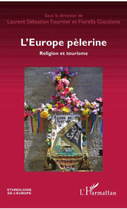 Title: L'Europe pèlerine: Religion et tourisme, Author: Laurent-Sébastien Fournier