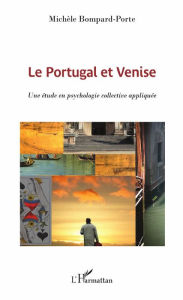 Title: Le Portugal et Venise: Une étude en psychologie collective appliquée, Author: Michèle Bompard-Porte