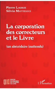 Title: La corporation des correcteurs et le Livre: (Un abécédaire inattendu), Author: Pierre Lagrue