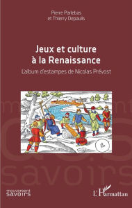 Title: Jeux et culture de la Renaissance: L'album d'estampes de Nicolas Prévost, Author: Ron Anderson