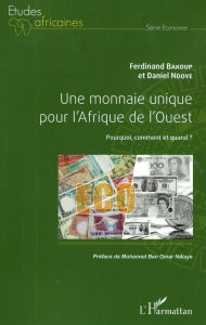 Title: Une monnaie unique pour l'Afrique de l'Ouest: Pourquoi, comment et quand ?, Author: Ferdinand Bakoup