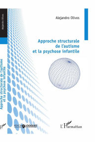 Title: Approche structurale de l'autisme et la psychose infantile, Author: Alejandro Olivos