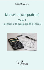 Title: Manuel de comptabilité Tome I: Initiation à la comptabilité générale, Author: Kadiata Mory Camara