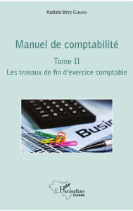 Title: Manuel de comptabilité Tome II: Les travaux de fin d'exercice comptable, Author: Kadiata Mory Camara