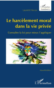 Title: Le harcèlement moral dans la vie privée: Connaître la loi pour mieux l'appliquer - Nouvelle édition, Author: Laurent Hincker