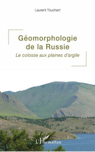 Title: Géomorphologie de la Russie: Le colosse aux plaines d'argile, Author: Laurent Touchart