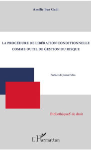 Title: La procédure de libération conditionnelle comme outil de gestion du risque, Author: Amélie Ben Gadi