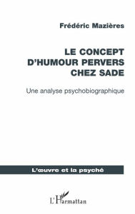 Title: Le concept d'humour pervers chez Sade: Une analyse psychobiographique, Author: Frédéric Mazières