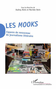Title: Les Mooks: Espaces de renouveau du journalisme littéraire, Author: Audrey Alves