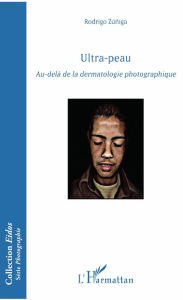 Title: Ultra-peau: Au-delà de la dermatologie photogaphique, Author: Rodrigo Zuniga