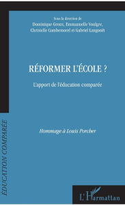 Title: Réformer l'école?: L'apport de l'éducation comparée - Hommage à Louis Porcher, Author: Dominique Groux