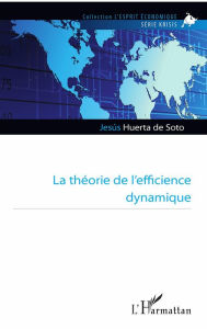 Title: La théorie de l'efficience dynamique, Author: Jesus Huerta De Soto