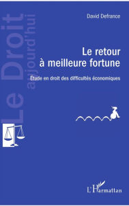 Title: Le retour à meilleure fortune: Etude en droit des difficultés économiques, Author: David Defrance