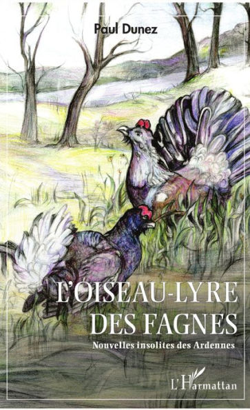 L'Oiseau-lyre des fagnes: Nouvelles insolites des Ardennes