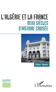 Title: L'Algérie et la France : deux siècles d'histoire croisée, Author: Gilbert Meynier