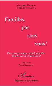 Title: Familles, pas sans vous !: Place et accompagnement des familles dans le secteur médico-social, Author: Véronique Durand