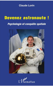 Title: Devenez astronaute !: Psychologie et conquête spatiale, Author: Claude Lorin