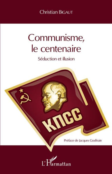 Communisme, le centenaire: Séduction et illusion