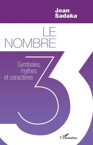 Title: Le nombre 3: Symboles, mythes et caractères, Author: Jean Sadaka