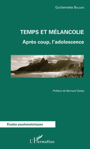 Temps et mélancolie: Après coup, l'adolescence