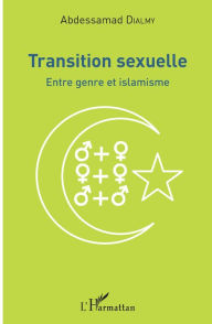 Title: Transition sexuelle: Entre genre et islamisme, Author: Abdessamad Dialmy