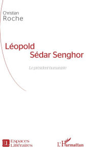 Title: Léopold Sédar Senghor: Le président humaniste, Author: Christian Roche