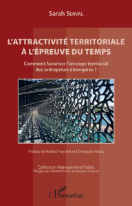 Title: L'attractivité territoriale à l'épreuve du temps: Comment favoriser l'ancrage territorial des entreprises étrangères?, Author: Sarah Serval