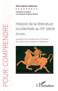 Title: Histoire de la littérature occidentale au XXe siècle: Extraits - Précédé d'une introduction à l'histoire du temps et de l'histoire en littérature, Author: Otto Maria Carpeaux