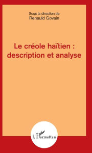 Title: Le créole haïtien : description et analyse, Author: Renauld Govain