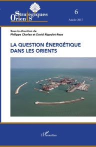 Title: La question énergétique dans les Orients, Author: Philippe Charlez