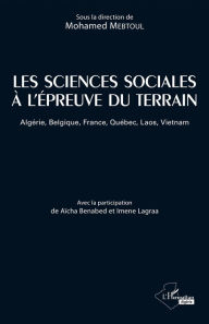 Title: Les sciences sociales à l'épreuve du terrain: Algérie, Belgique, France, Québec, Laos, Vietnam, Author: Mohamed Mebtoul