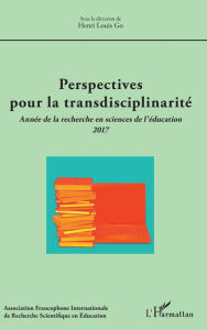 Title: Perspectives pour la transdisciplinarité: Année de la recherche en sciences de l'éducation 2017, Author: Henri Louis Go