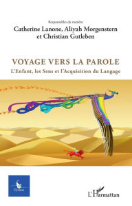 Title: Voyage vers la parole: L'Enfant, les Sens et l'Acquisitiondu Langage, Author: Catherine Lanone