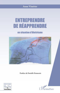 Title: Entreprendre de réapprendre: en situation d'illettrisme, Author: Anna Vinerier