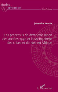 Title: Les processus de démocratisation des années 1990 et la sociogenèse des crises et dérives en Afrique, Author: Jacqueline Nkoyok