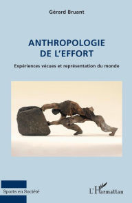 Title: Anthropologie de l'effort: Expériences vécues et représentation du monde, Author: Gérard Bruant