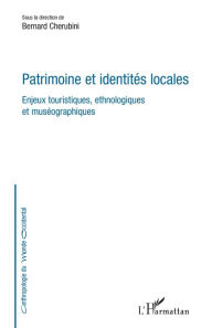 Title: Patrimoine et identités locales: Enjeux touristiques, ethnologiques et muséographiques, Author: Bernard Chérubini
