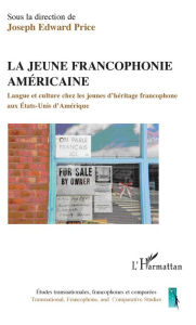 Title: La jeune francophonie américaine: Langue et culture chez les jeunes d'héritage francophone aux Etats-Unis d'Amérique, Author: Joseph Edward Price