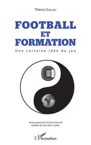 Title: Football et formation: Une certaine idée du jeu, Author: Thierry Guillou